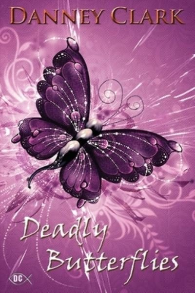 Cover for Danney Clark · Deadly Butterflies (Paperback Book) (2016)