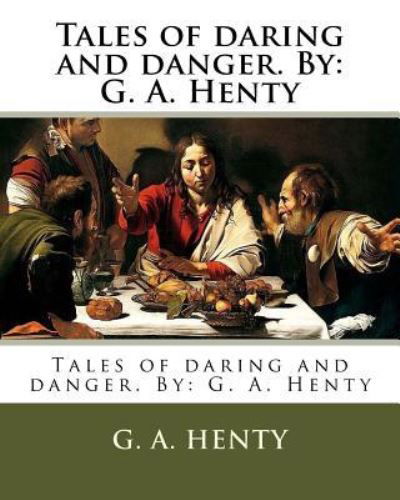 Cover for G a Henty · Tales of daring and danger. By (Paperback Book) (2016)