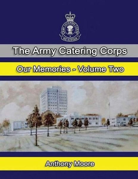 Cover for Anthony Moore · The Army Catering Corps &quot;Our Memories&quot; Volume Two (Paperback Book) (2016)