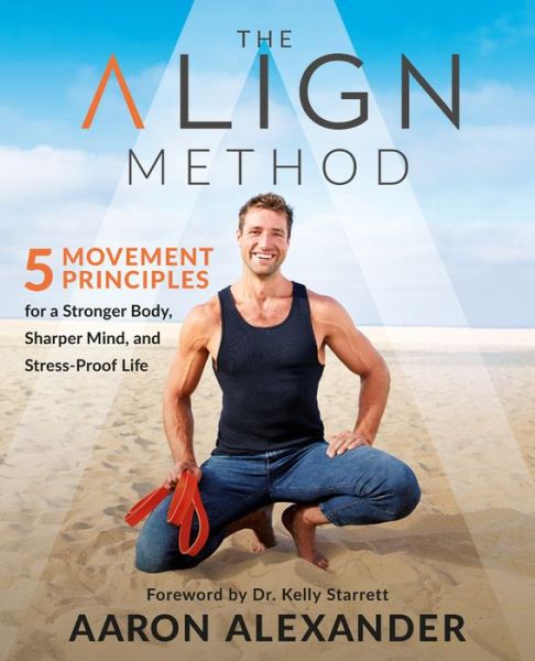 Cover for Aaron Alexander · The Align Method: A Modern Movement Guide to Awaken and Strengthen Your Body and Mind (Paperback Book) (2022)