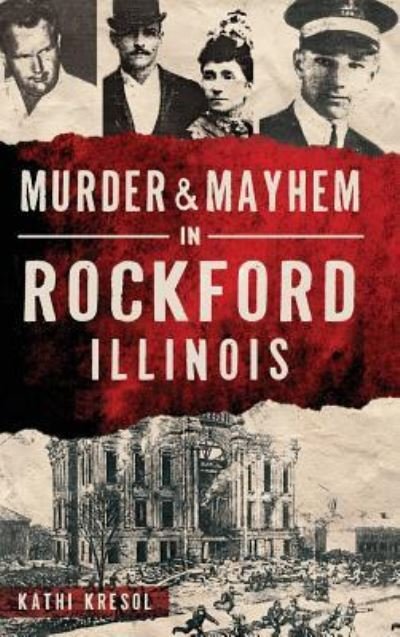 Kathi Kresol · Murder & Mayhem in Rockford, Illinois (Inbunden Bok) (2015)