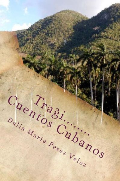 Cover for Dalia Maria Perez Veloz · Tragi.....Cuentos Cubanos (Paperback Book) (2017)