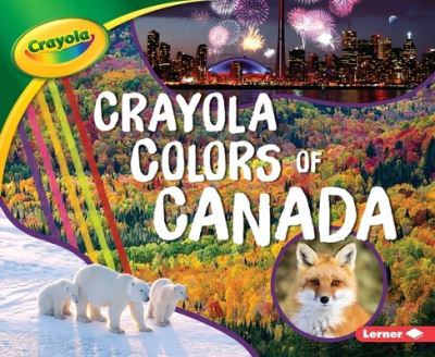 Crayola ® Colors of Canada - Mari Schuh - Books - Lerner Publishing Group - 9781541587137 - 2020