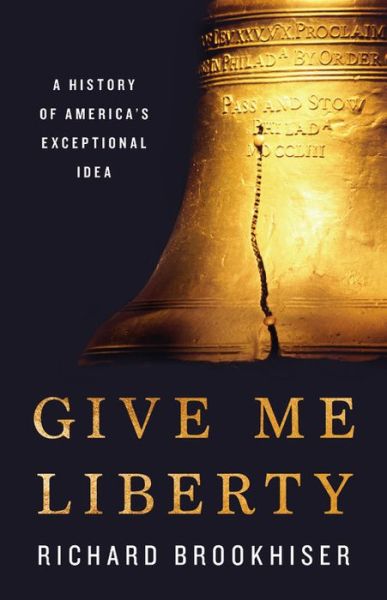 Cover for Richard Brookhiser · Give Me Liberty (Inbunden Bok) (2019)