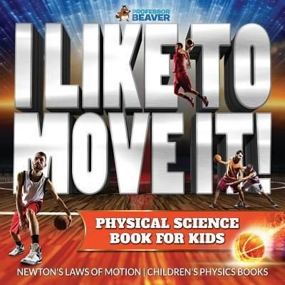 Cover for Beaver · I Like To Move It! Physical Science Book for Kids - Newton's Laws of Motion Children's Physics Book (Paperback Book) (2017)