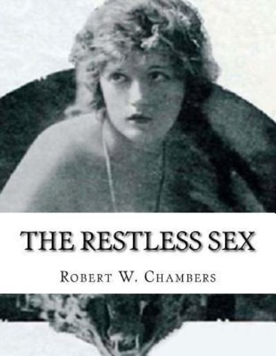Cover for Robert W Chambers · The Restless Sex (Paperback Book) (2017)