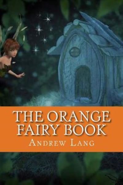 The Orange Fairy Book - Andrew Lang - Books - Createspace Independent Publishing Platf - 9781544797137 - March 21, 2017
