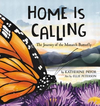 Cover for Katherine Pryor · Home Is Calling: The Journey of the Monarch Butterfly (Inbunden Bok) (2023)