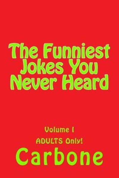 The Funniest Jokes You Never Heard - Carbone - Livros - Createspace Independent Publishing Platf - 9781546780137 - 19 de maio de 2017