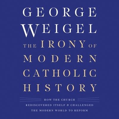 Cover for George Weigel · The Irony of Modern Catholic History Lib/E (CD) (2019)