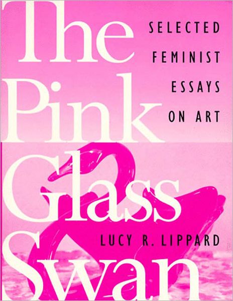 Cover for Lucy Lippard · The Pink Glass Swan: Selected Feminist Essays on Art (Paperback Book) (1995)