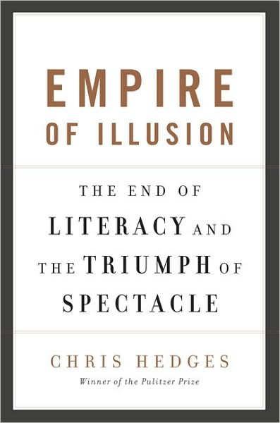 Cover for Chris Hedges · Empire of Illusion: The End of Literacy and the Triumph of Spectacle (Paperback Book) [First Trade Paper edition] (2010)
