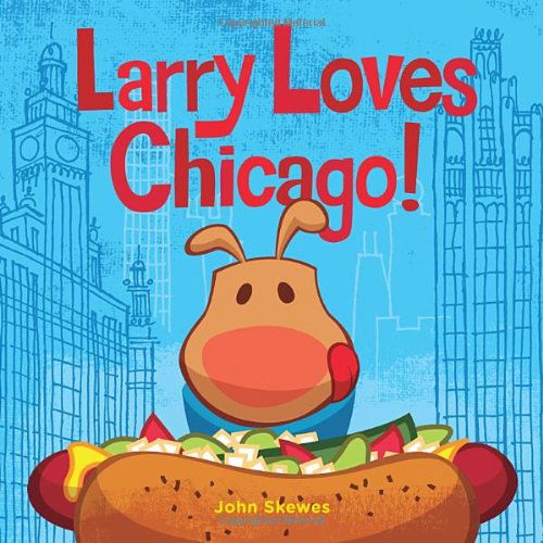 Larry Loves Chicago!: A Larry Gets Lost Book - Larry Gets Lost - John Skewes - Books - Sasquatch Books - 9781570619137 - March 18, 2014