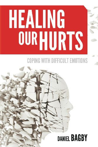 Cover for Daniel Bagby · Healing Our Hurts: Dealing with Difficult Emotions (Pocketbok) (2013)