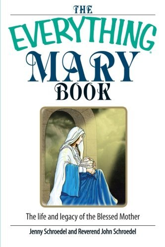 Cover for John Schroedel · The Everything Mary Book: the Life and Legacy of the Blessed Mother (Paperback Book) (2006)