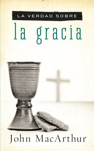 Cover for John F. MacArthur · La verdad sobre la gracia (Pocketbok) [Spanish, Tra edition] (2012)