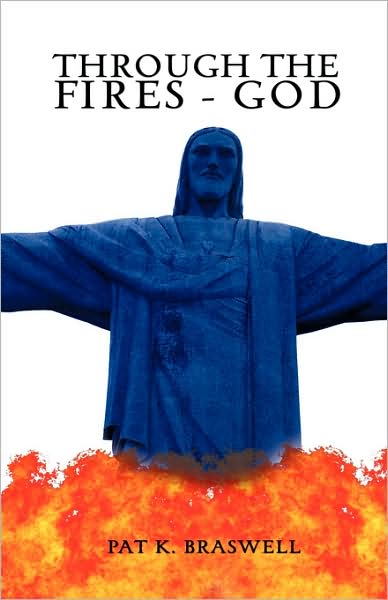 Cover for Pat K. Braswell · Through the Fires - God (Hardcover Book) (2008)