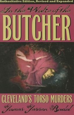 In the Wake of the Butcher: Clevelands's Torso Murders - Black Squirrel Books™ - James Jessen Badal - Books - Kent State University Press - 9781606352137 - April 16, 2014