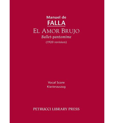 El Amor Brujo (1920 Revision): Vocal Score - Manuel De Falla - Books - Petrucci Library Press - 9781608741137 - July 1, 2013