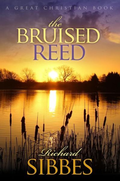 Cover for Richard Sibbes · The Bruised Reed: and the Smoking Flax (Taschenbuch) (2015)