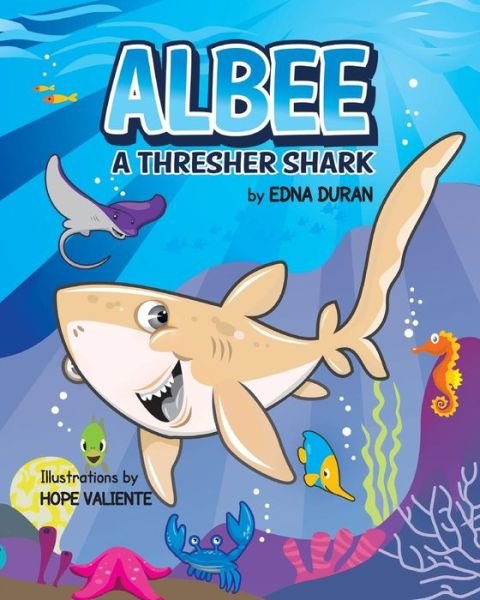 Albee, a Thresher Shark - Edna Duran - Kirjat - Peppertree Press - 9781614933137 - maanantai 2. helmikuuta 2015