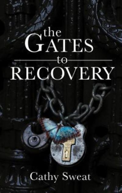 The Gates to Recovery - Cathy Sweat - Books - Emerald House Group - 9781620208137 - 2019