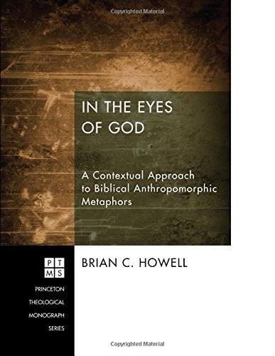 Cover for Brian C. Howell · In the Eyes of God : a Contextual Approach to Biblical Anthropomorphic Metaphors (Princeton Theological Monograph) (Paperback Bog) (2013)