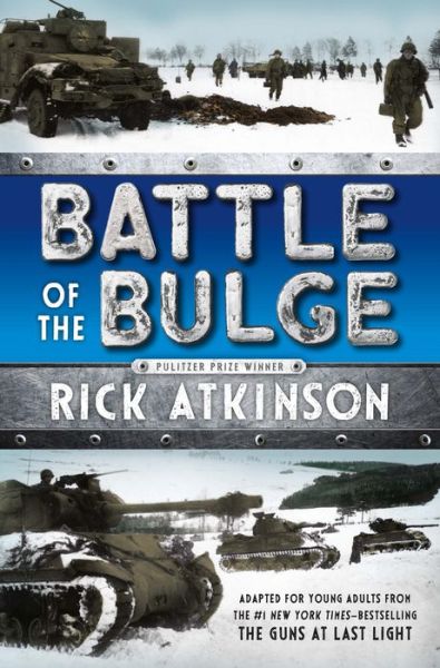 Cover for Rick Atkinson · Battle of the Bulge [the Young Readers Adaptation] (Hardcover Book) (2015)