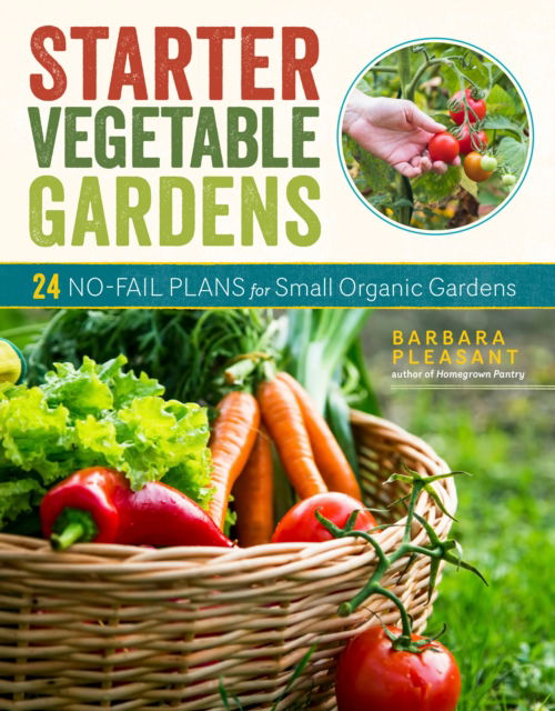 Cover for Barbara Pleasant · Starter Vegetable Gardens, 2nd Edition: 24 No-Fail Plans for Small Organic Gardens (Paperback Book) (2023)