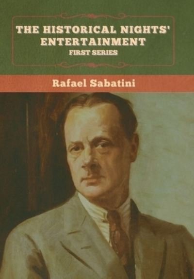 The Historical Nights' Entertainment - Rafael Sabatini - Livres - Bibliotech Press - 9781636375137 - 11 novembre 2022