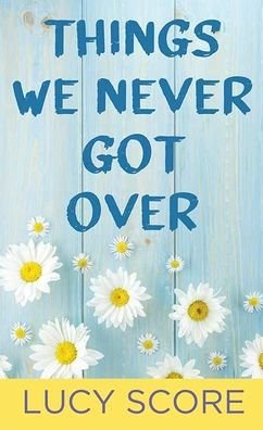Things We Never Got Over - Lucy Score - Kirjat - Platinum Spotlight Series - 9781638087137 - maanantai 1. toukokuuta 2023