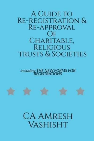 Cover for Amresh Vashisht · Guide to Re-Registration &amp; Re-approval of Charitable, Religious Trusts &amp; Societies (Bog) (2021)
