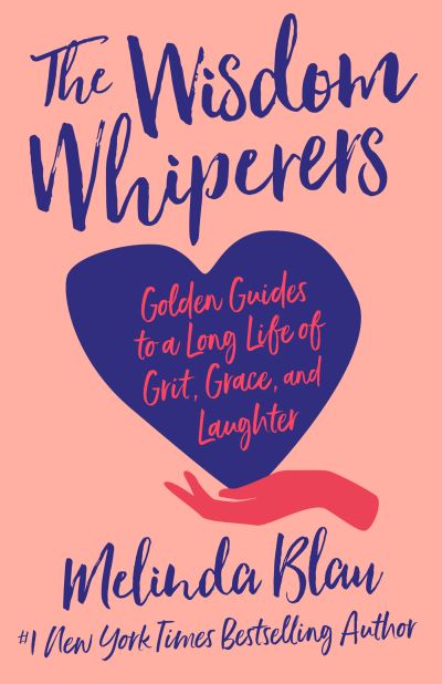 Cover for Melinda Blau · The Wisdom Whisperers: Golden Guides to a Long Life of Grit, Grace, and Laughter (Innbunden bok) (2024)