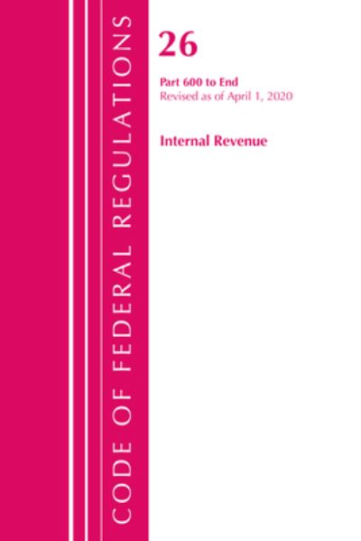 Cover for Office Of The Federal Register (U.S.) · Code of Federal Regulations, Title 26 Internal Revenue 600-End, Revised as of April 1, 2020 - Code of Federal Regulations, Title 26 Internal Revenue (Paperback Book) (2021)