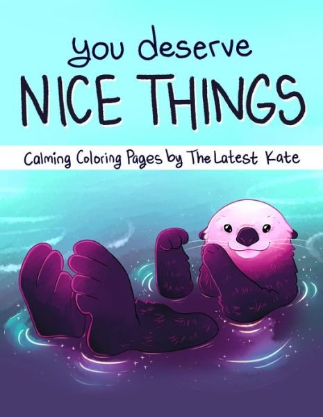 Cover for Kate Allan · You Deserve Nice Things: Calming Coloring Pages by TheLatestKate (Art for Anxiety, Positive Message Coloring Book, Coloring with TheLatestKate, Self esteem gift) - Coloring with TheLatestKate (Paperback Book) (2022)