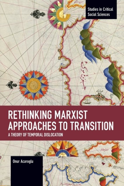 Cover for Onur Acaroglu · Rethinking Marxist Approaches to Transition: A Theory of Temporal Dislocation - Studies in Critical Social Science (Taschenbuch) (2021)