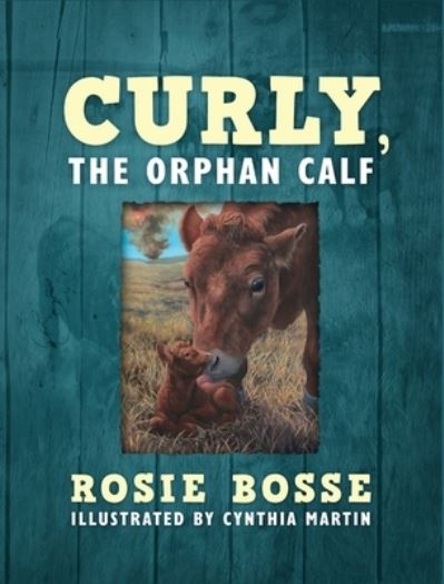 Cover for Rosie Bosse · Curly, the Orphan Calf (Hardcover Book) (2018)