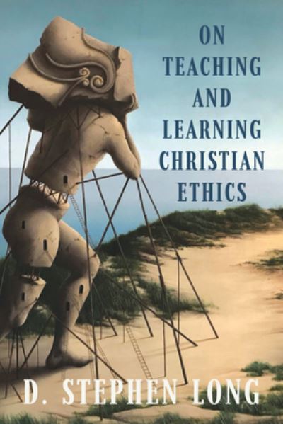 Cover for D. Stephen Long · On Teaching and Learning Christian Ethics - Moral Traditions series (Hardcover Book) (2024)