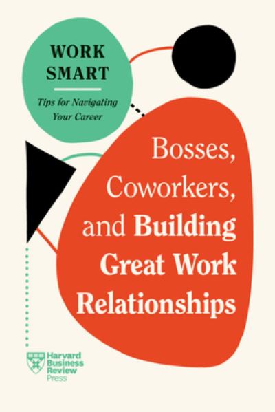 Cover for Harvard Business Review · Bosses, Coworkers, and Building Great Work Relationships - HBR Work Smart Series (Hardcover Book) (2024)