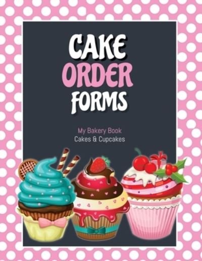 Cake Order Forms - Amy Newton - Books - Amy Newton - 9781649443137 - October 23, 2020