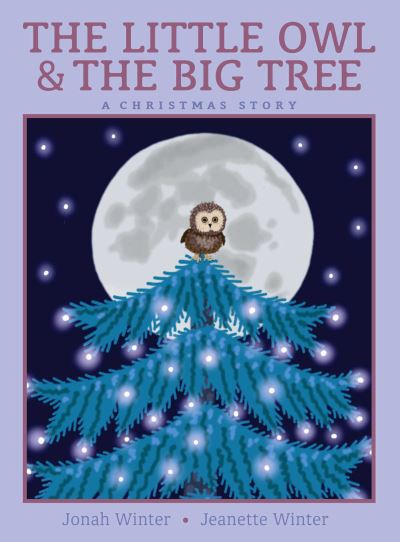 Cover for Jonah Winter · The Little Owl &amp; the Big Tree: A Christmas Story (Gebundenes Buch) (2021)