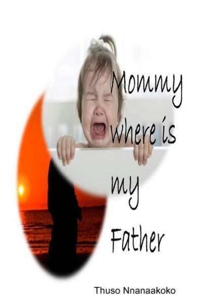 Cover for Thuso Nnanaakoko · Mommy where is my father (Paperback Book) (2020)