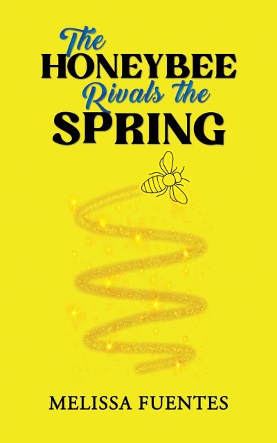 Melissa Fuentes · The Honeybee Rivals the Spring (Hardcover Book) (2024)