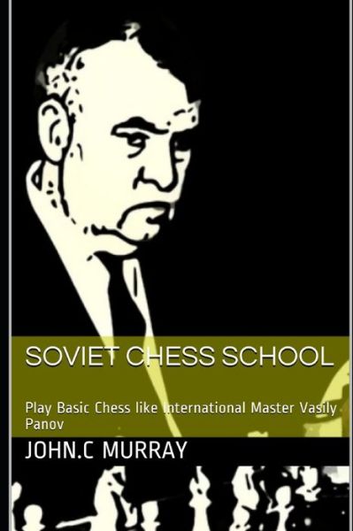 Soviet Chess School - John C Murray - Books - Independently Published - 9781694120137 - September 18, 2019
