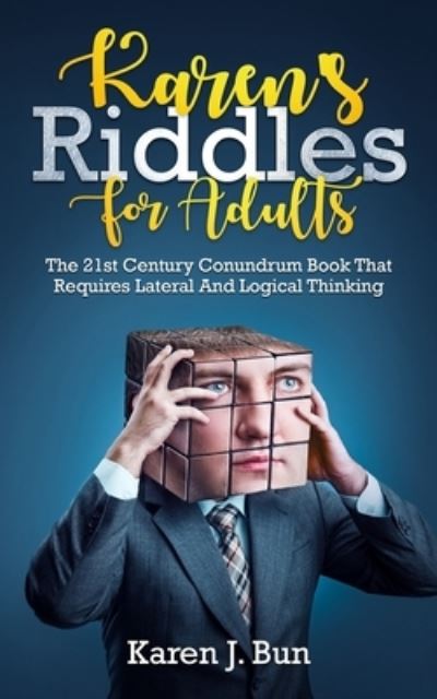 Cover for Karen J Bun · Karen's Riddles For Adults: The 21st Century Conundrum Book That Requires Lateral And Logical Thinking (Paperback Book) (2019)