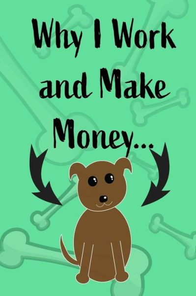 Cover for Mantablast · Why I Work and Make Money - Dog Notebook (Paperback Book) (2020)