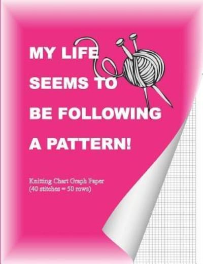 My Life Seems to Be Following a Pattern! - Shayley Stationery Books - Books - Independently Published - 9781720090137 - September 5, 2018