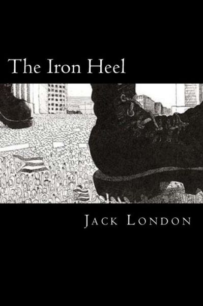 The Iron Heel - Jack London - Books - Createspace Independent Publishing Platf - 9781721080137 - June 12, 2018