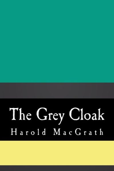 Cover for Harold Macgrath · The Grey Cloak (Pocketbok) (2018)