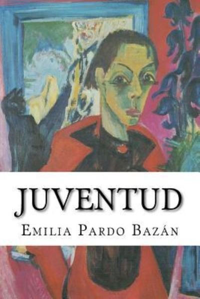 Juventud - Emilia Pardo Bazan - Libros - Createspace Independent Publishing Platf - 9781724469137 - 27 de julio de 2018
